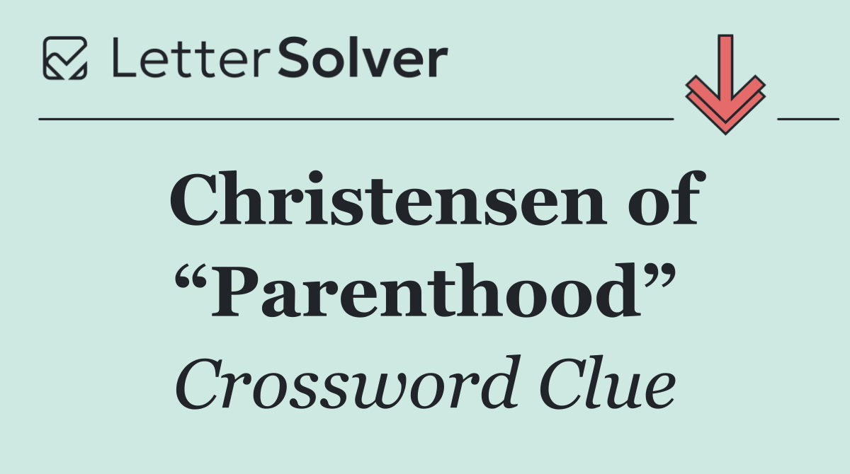 Christensen of “Parenthood”