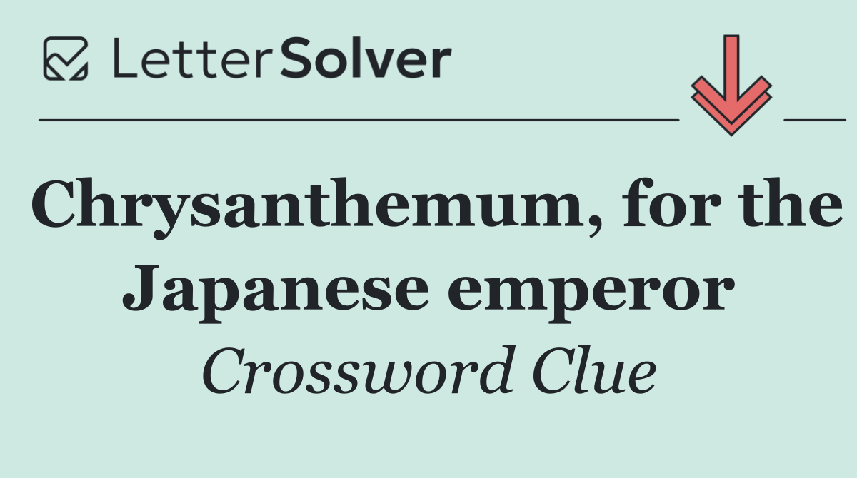 Chrysanthemum, for the Japanese emperor