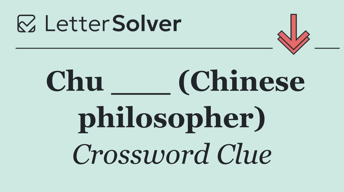 Chu ___ (Chinese philosopher)