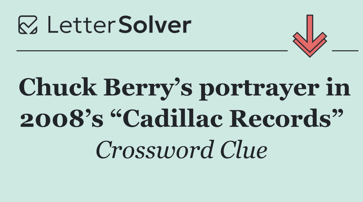 Chuck Berry’s portrayer in 2008’s “Cadillac Records”
