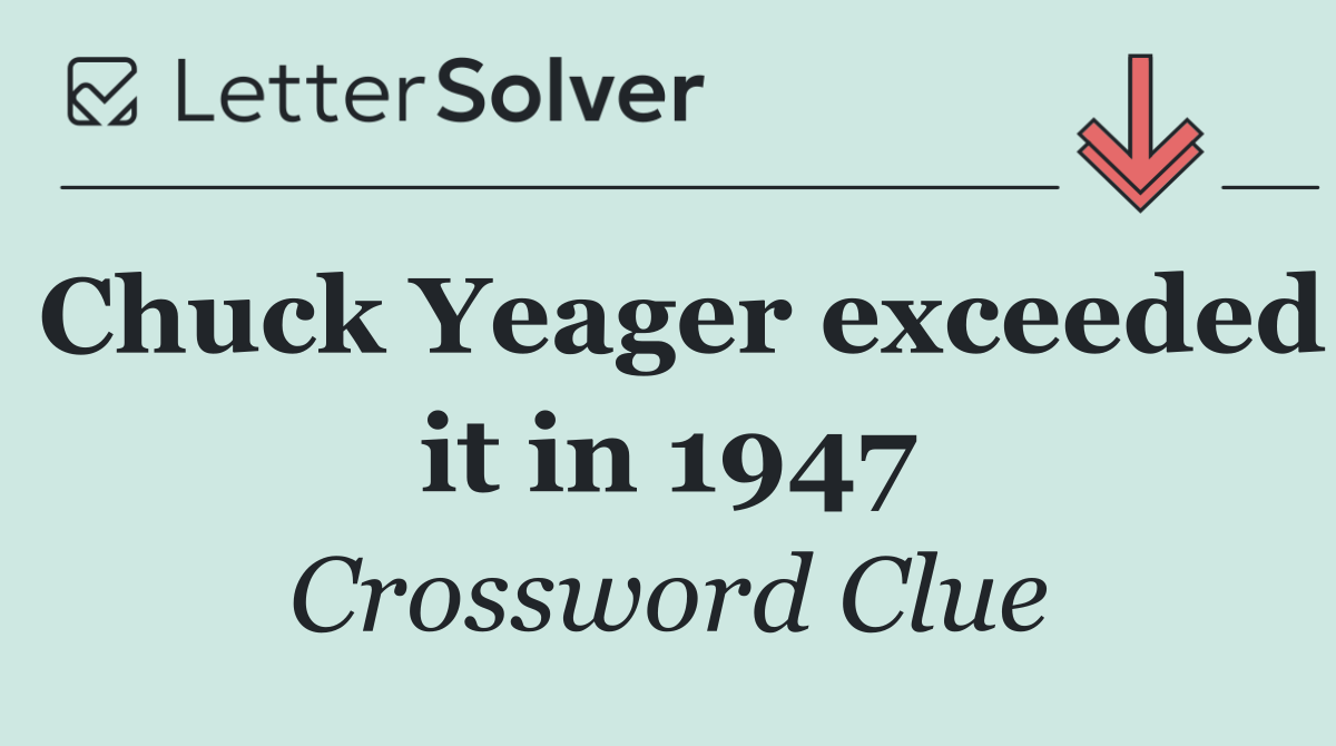 Chuck Yeager exceeded it in 1947