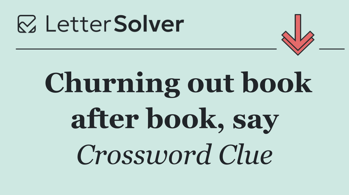 Churning out book after book, say