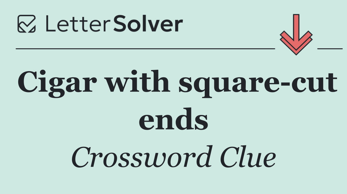 Cigar with square cut ends