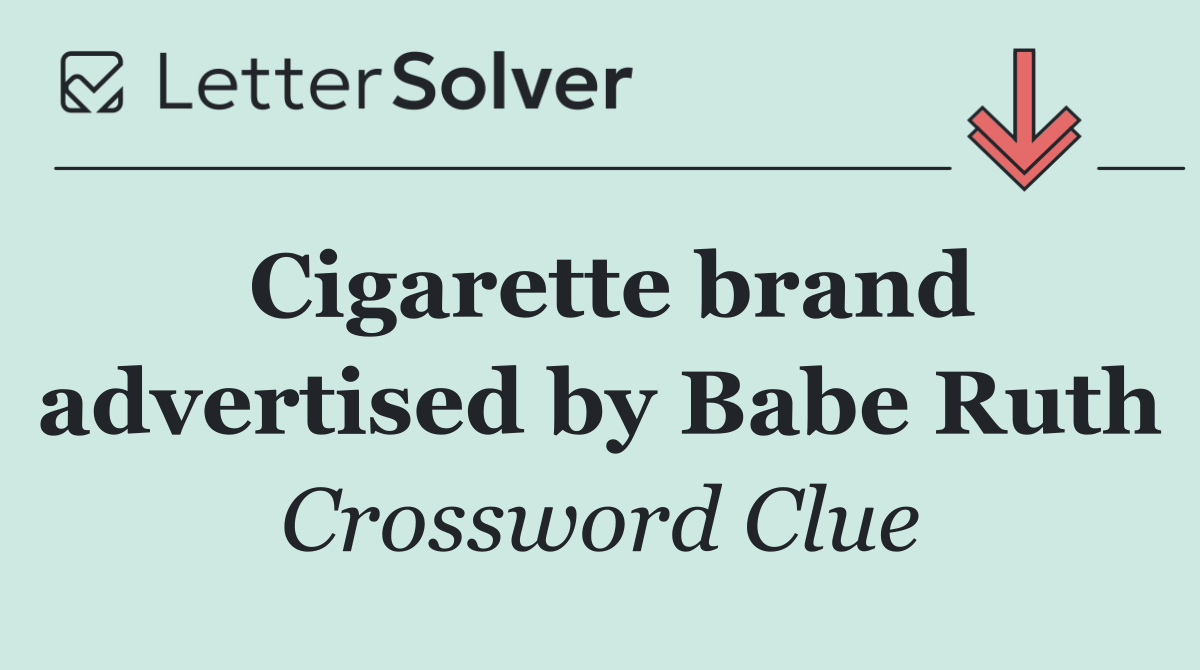 Cigarette brand advertised by Babe Ruth