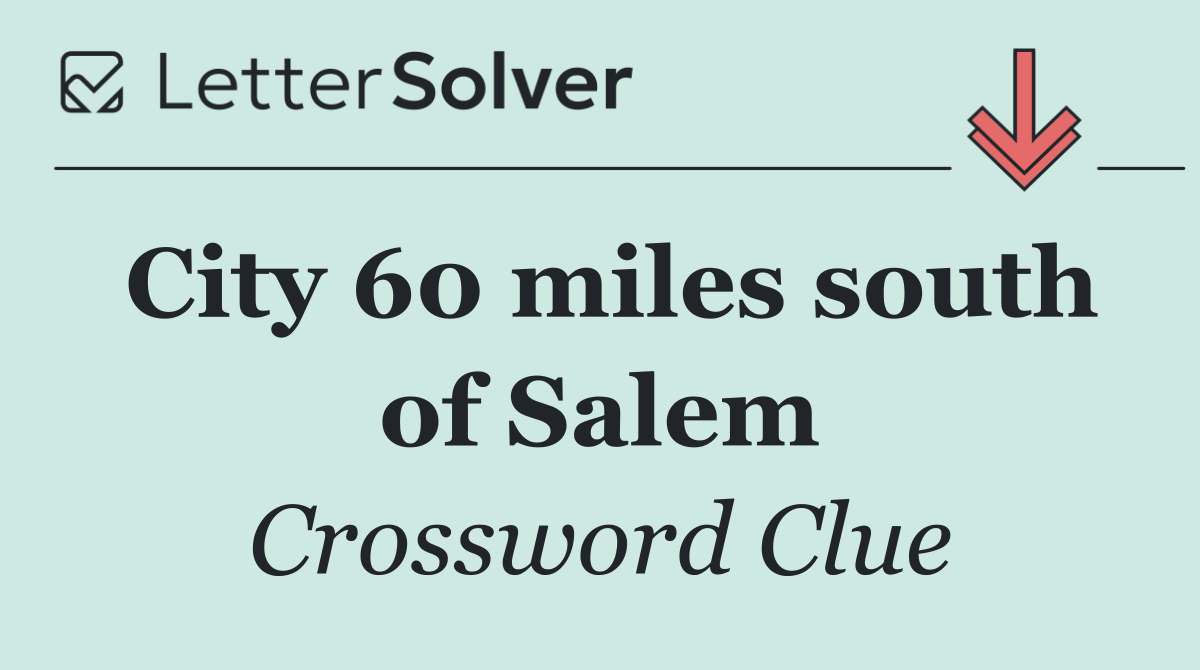 City 60 miles south of Salem