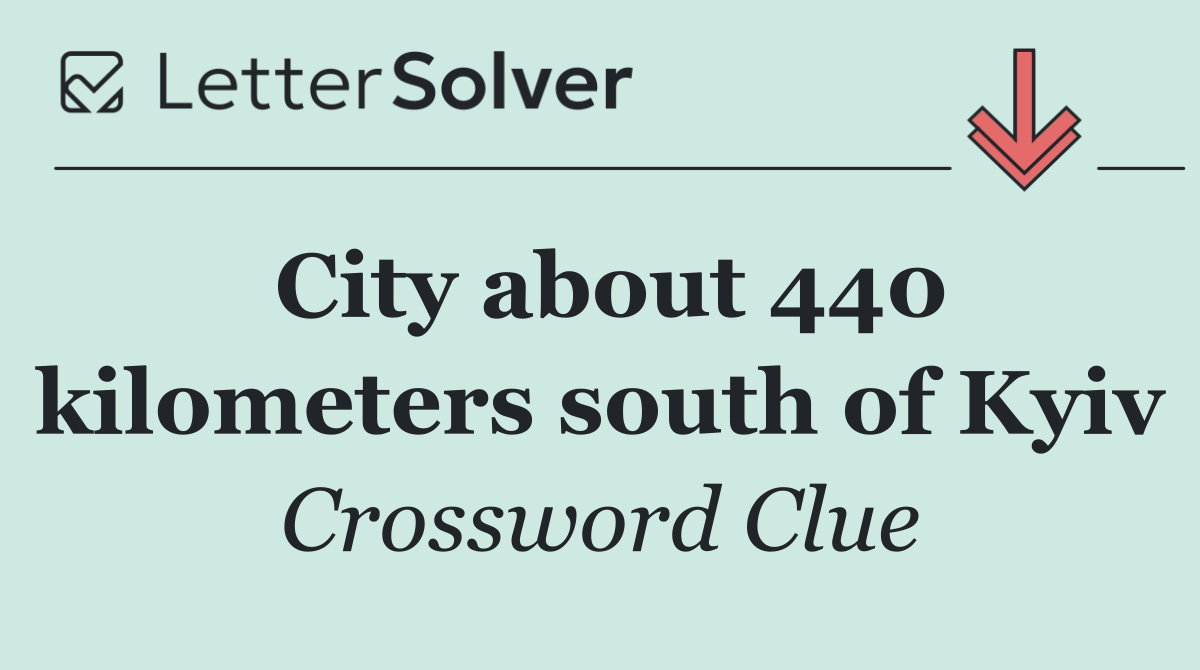 City about 440 kilometers south of Kyiv