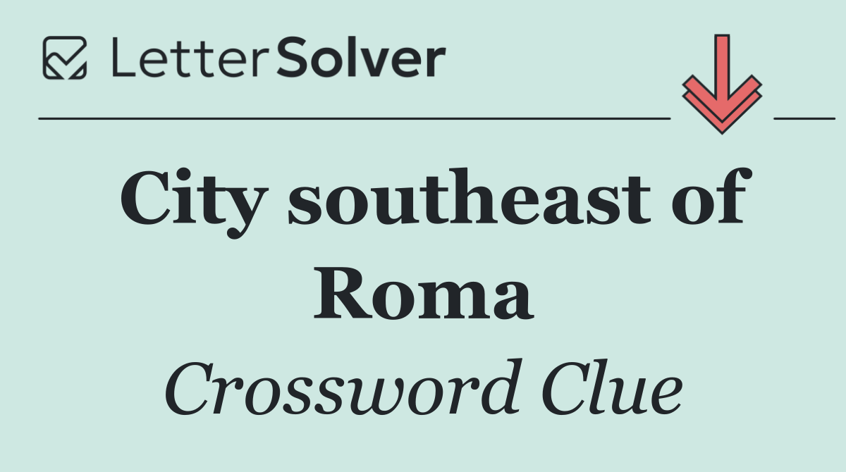 City southeast of Roma