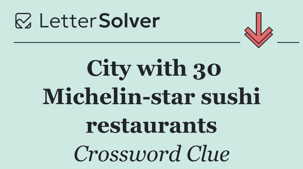 City with 30 Michelin star sushi restaurants