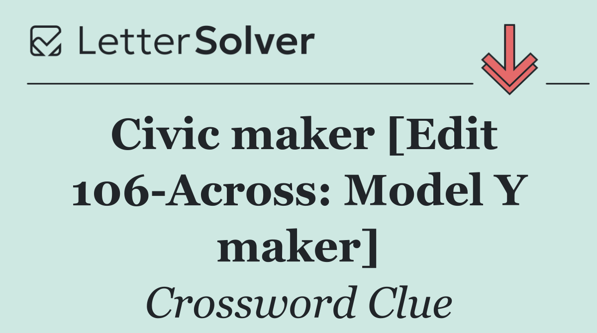 Civic maker [Edit 106 Across: Model Y maker]