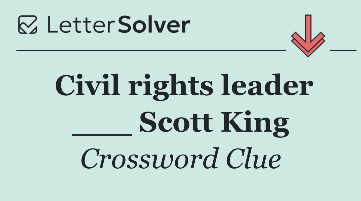 Civil rights leader ___ Scott King