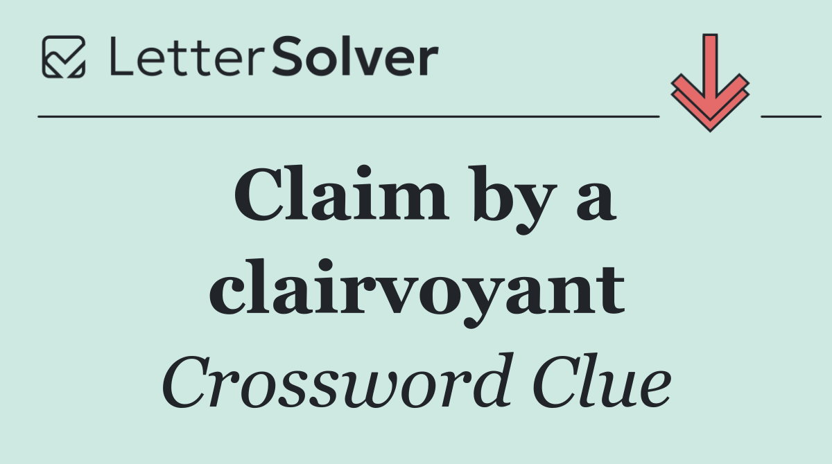 Claim by a clairvoyant