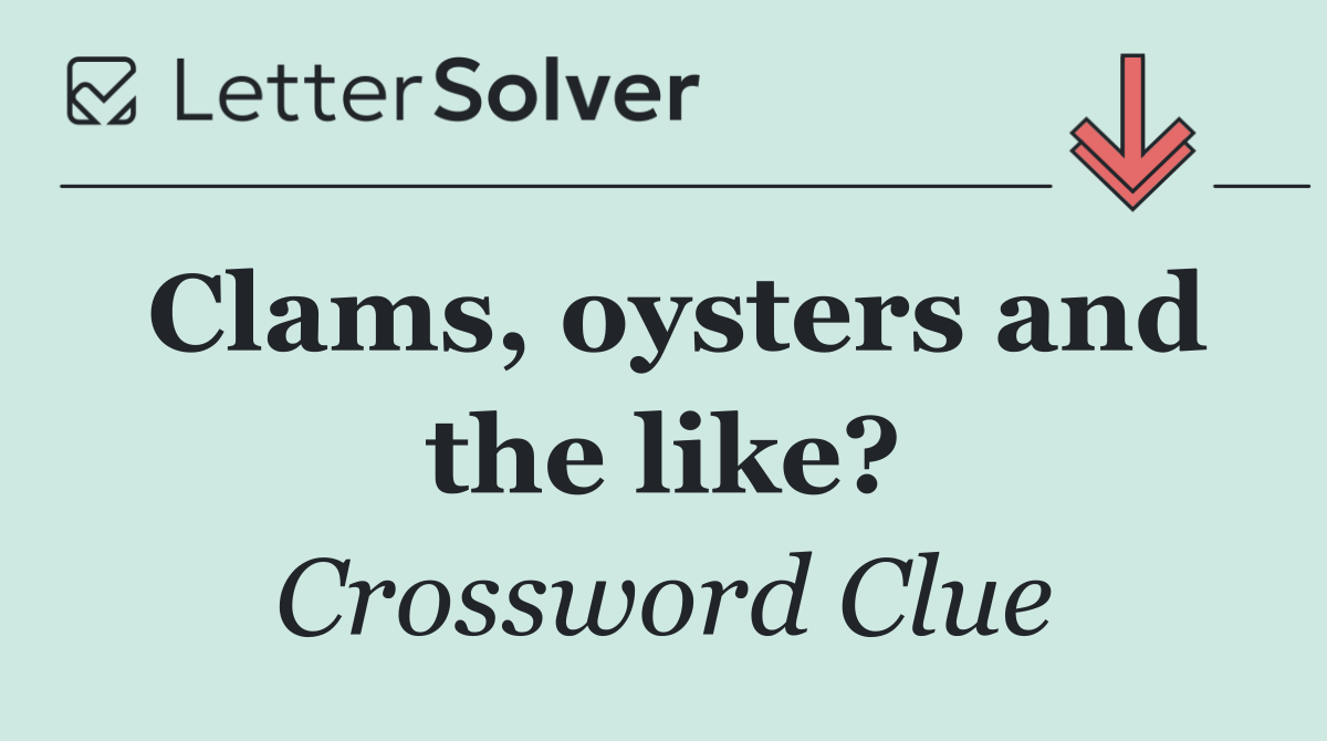 Clams, oysters and the like?