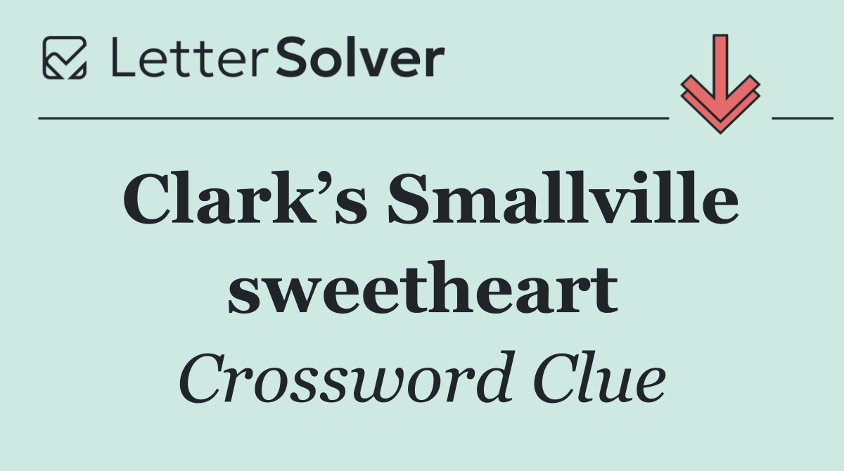 Clark’s Smallville sweetheart