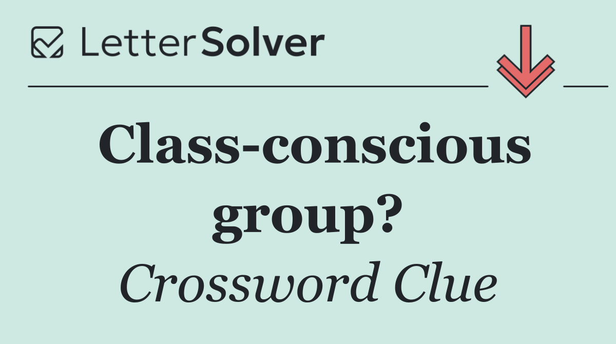 Class conscious group?