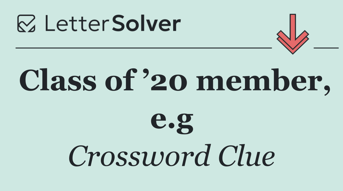 Class of ’20 member, e.g