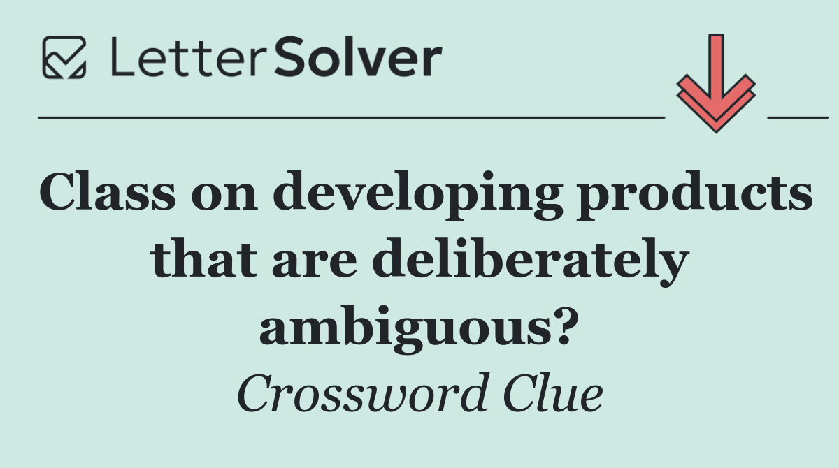 Class on developing products that are deliberately ambiguous?