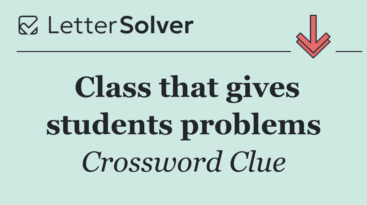 Class that gives students problems