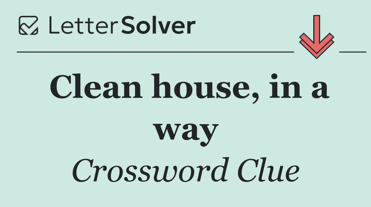 Clean house, in a way