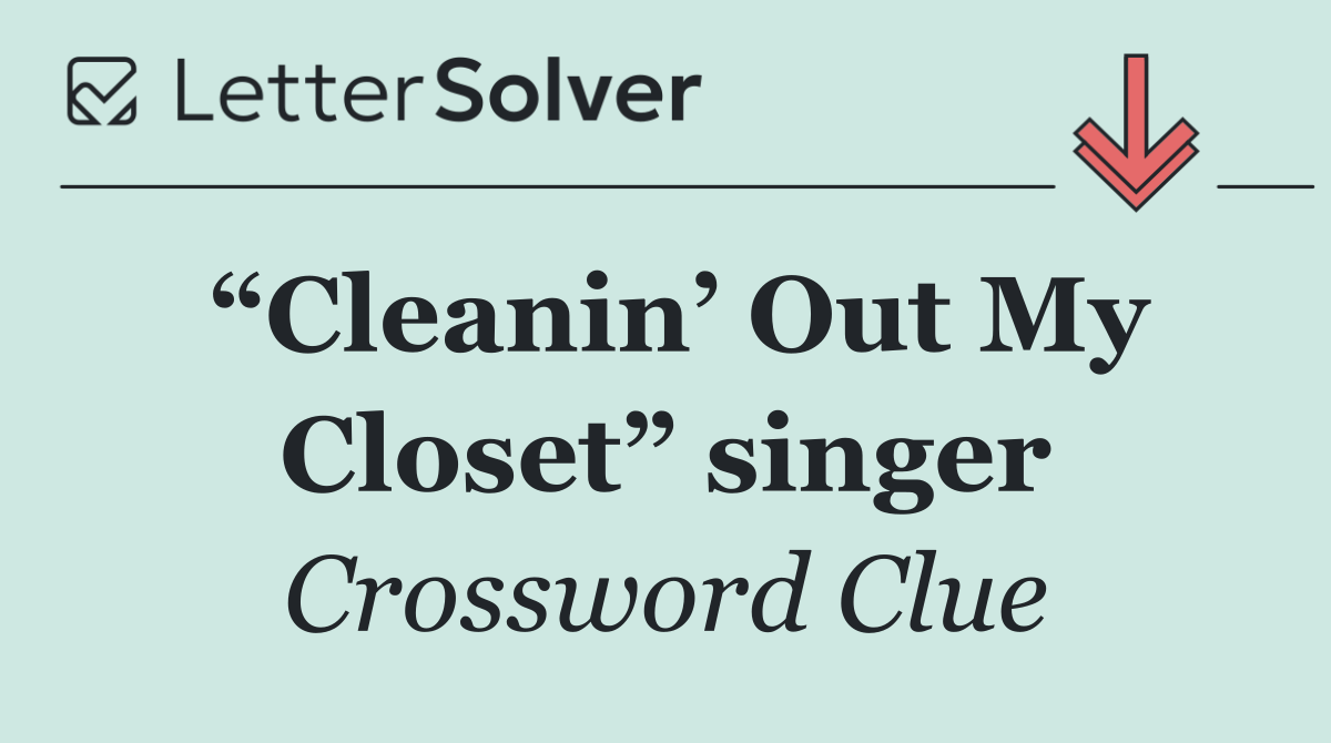 “Cleanin’ Out My Closet” singer