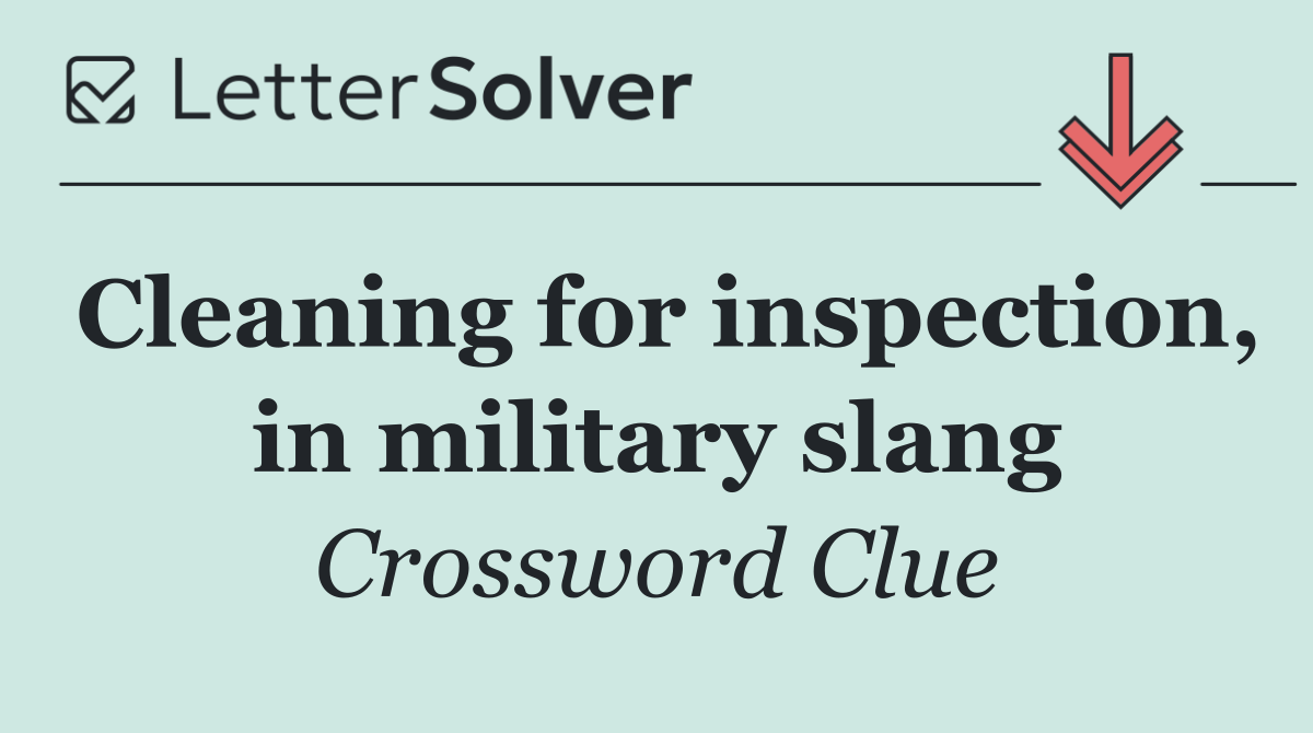 Cleaning for inspection, in military slang