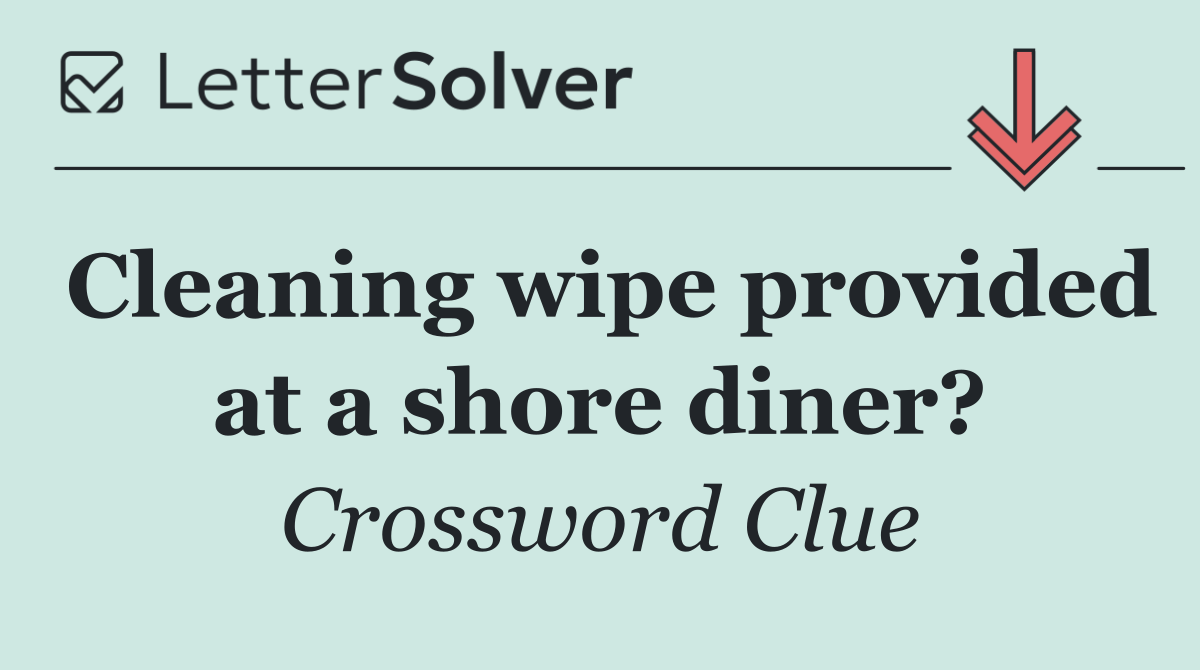 Cleaning wipe provided at a shore diner?