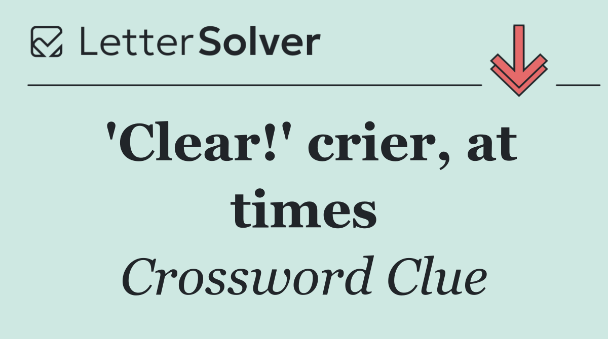 'Clear!' crier, at times