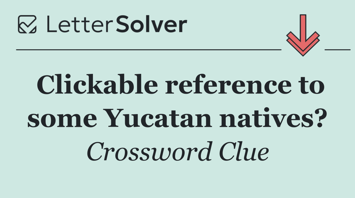 Clickable reference to some Yucatan natives?