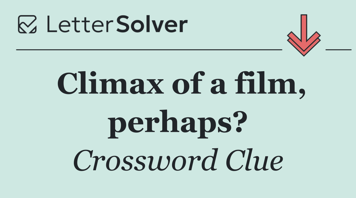 Climax of a film, perhaps?