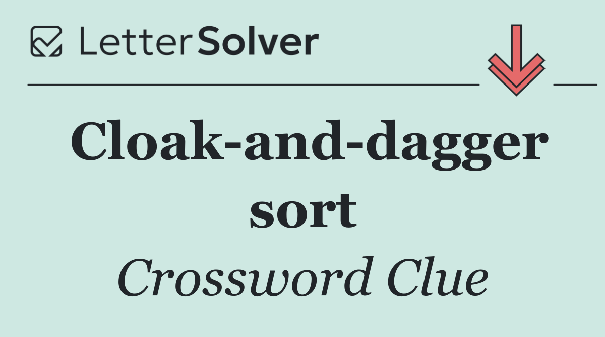 Cloak and dagger sort