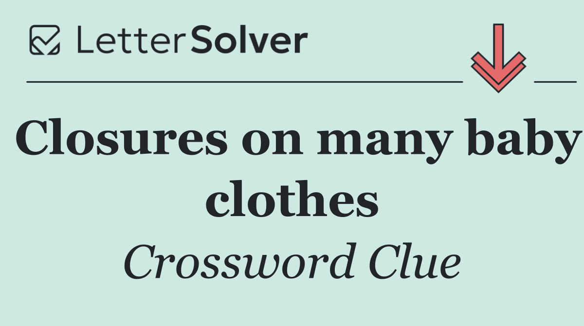 Closures on many baby clothes