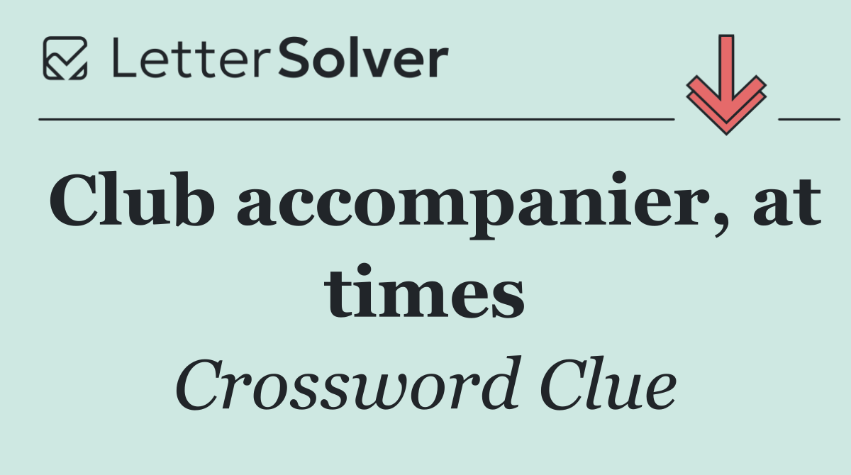 Club accompanier, at times