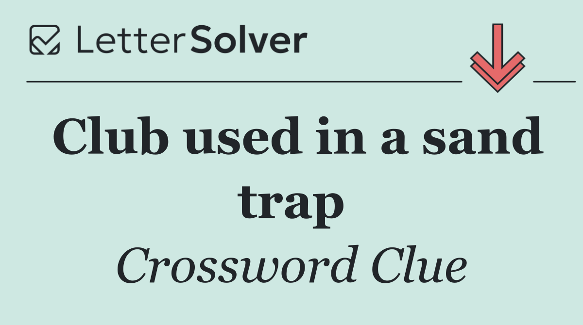 Club used in a sand trap