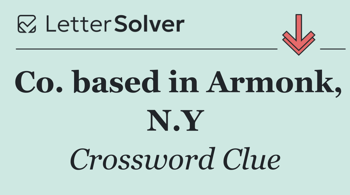 Co. based in Armonk, N.Y