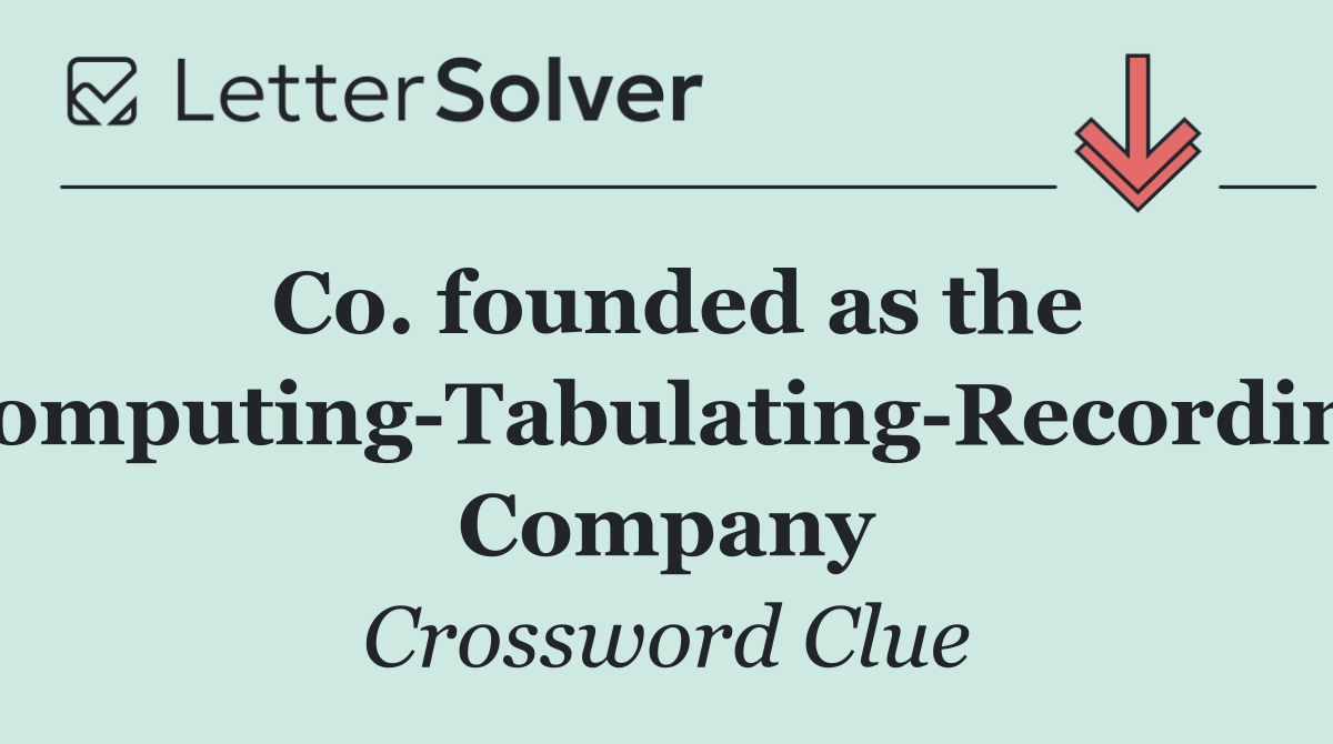 Co. founded as the Computing Tabulating Recording Company