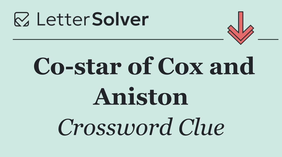 Co star of Cox and Aniston