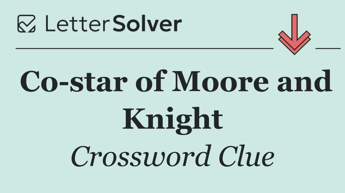 Co star of Moore and Knight