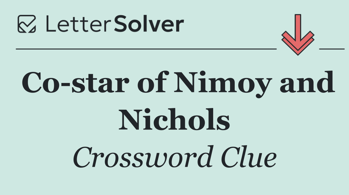 Co star of Nimoy and Nichols