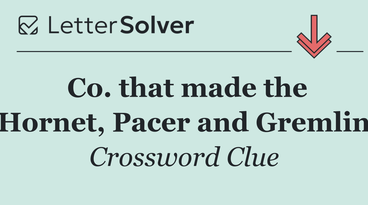 Co. that made the Hornet, Pacer and Gremlin