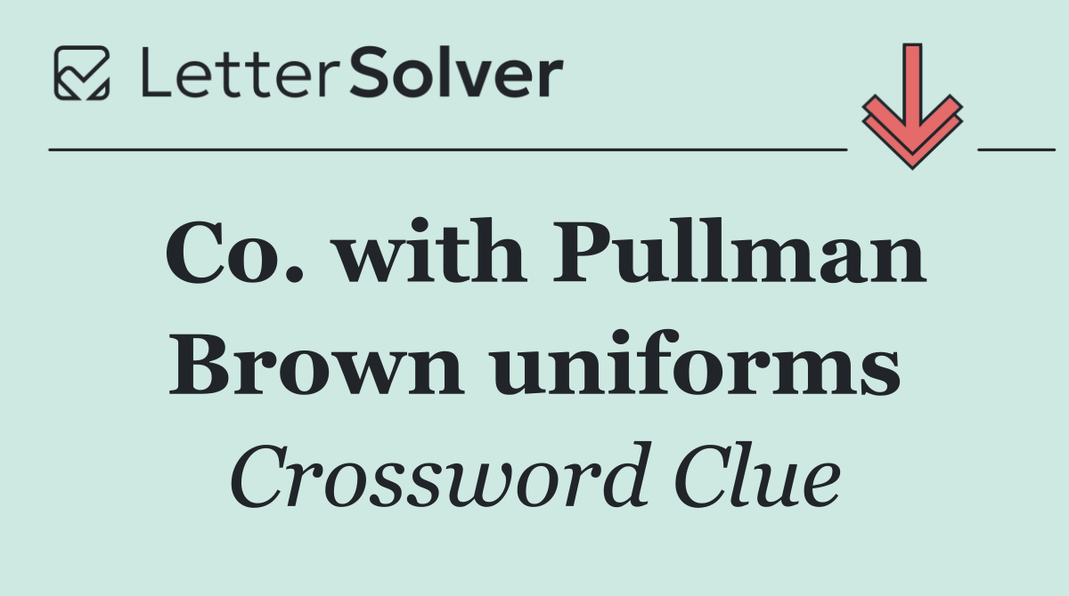 Co. with Pullman Brown uniforms