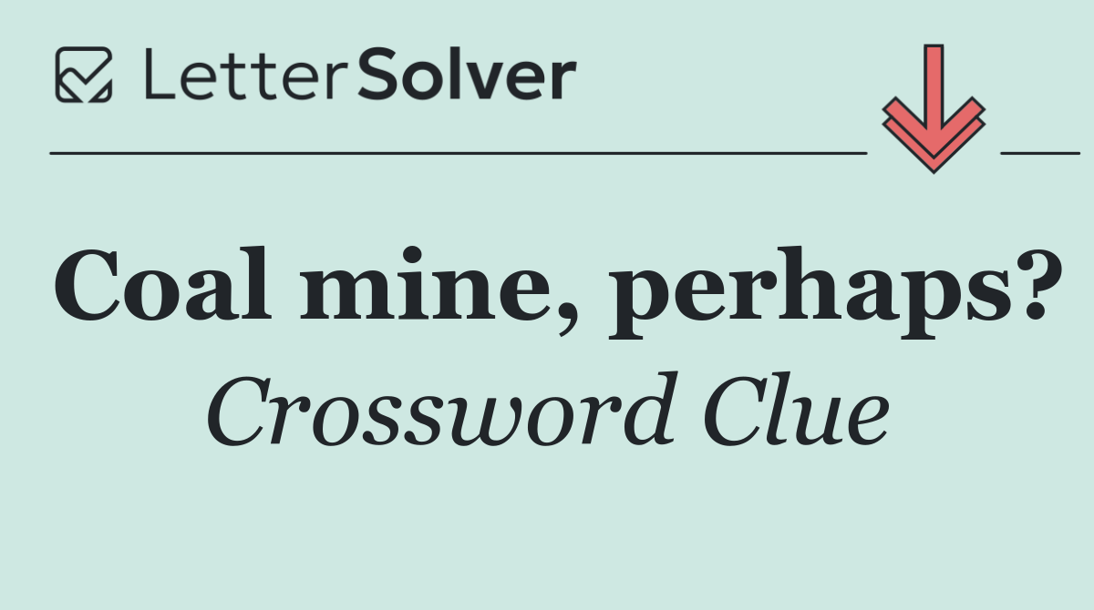 Coal mine, perhaps?