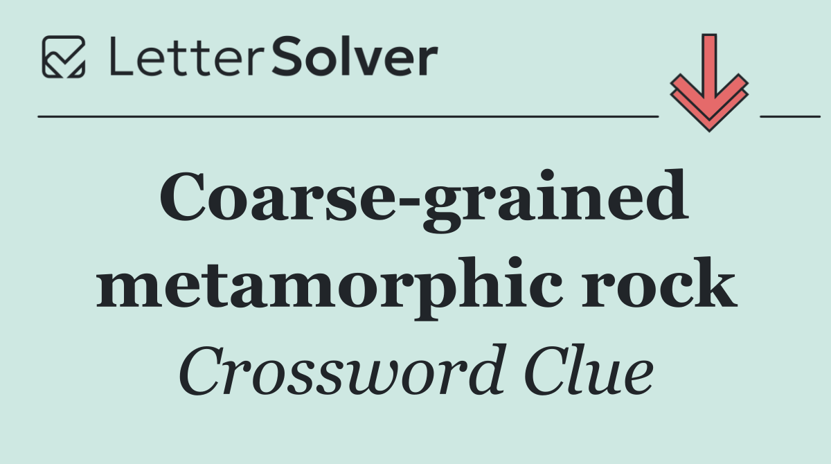 Coarse grained metamorphic rock