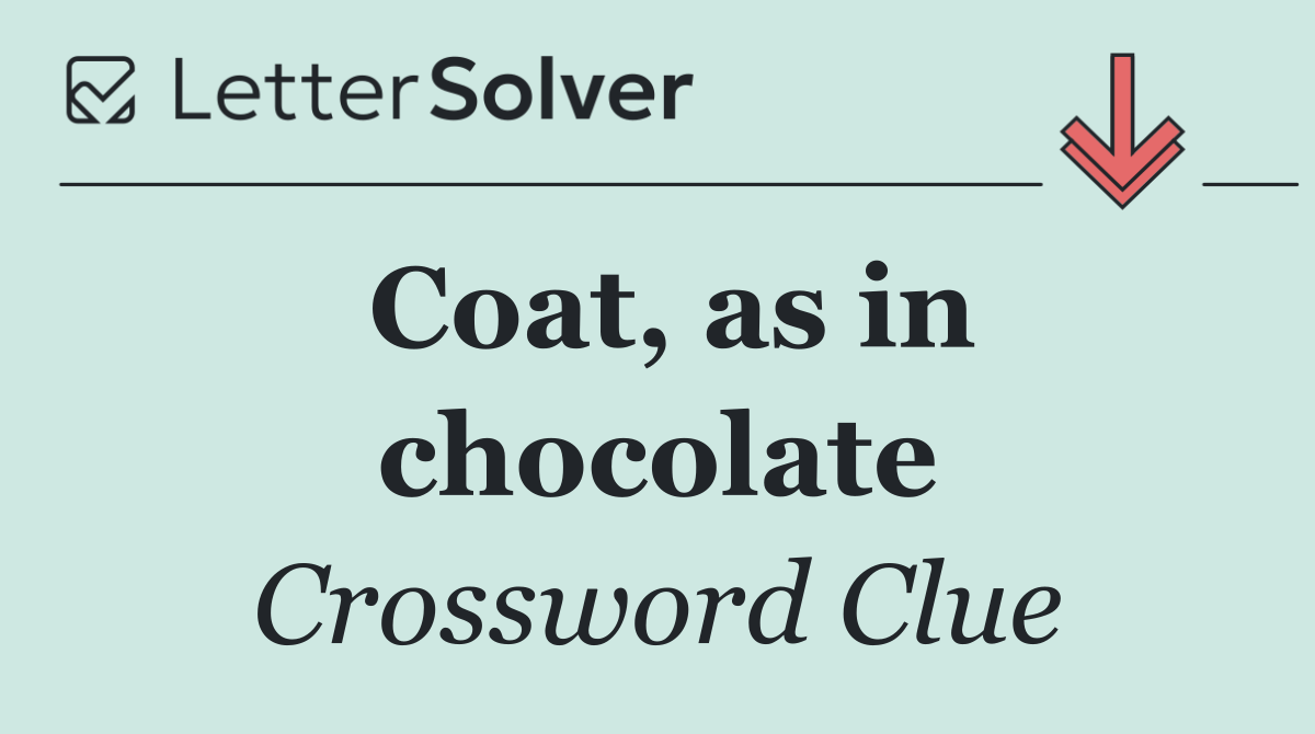 Coat, as in chocolate
