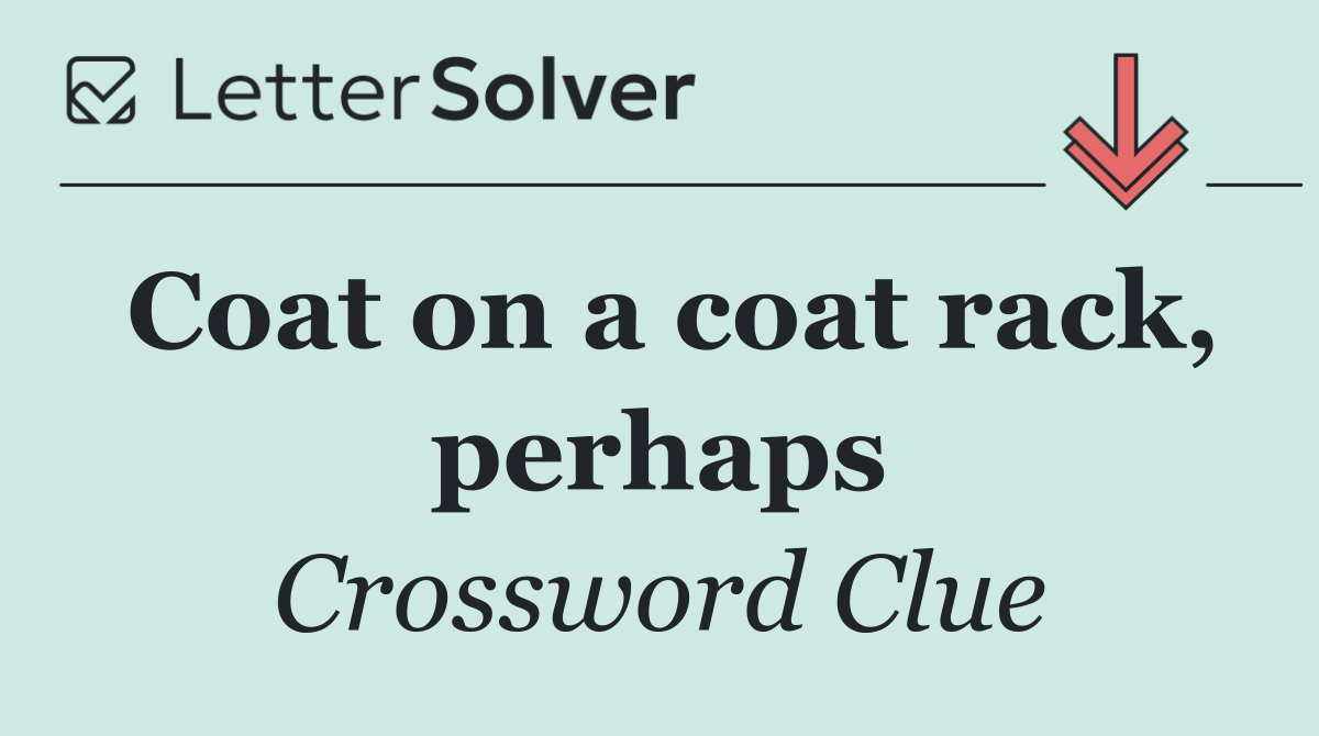 Coat on a coat rack, perhaps