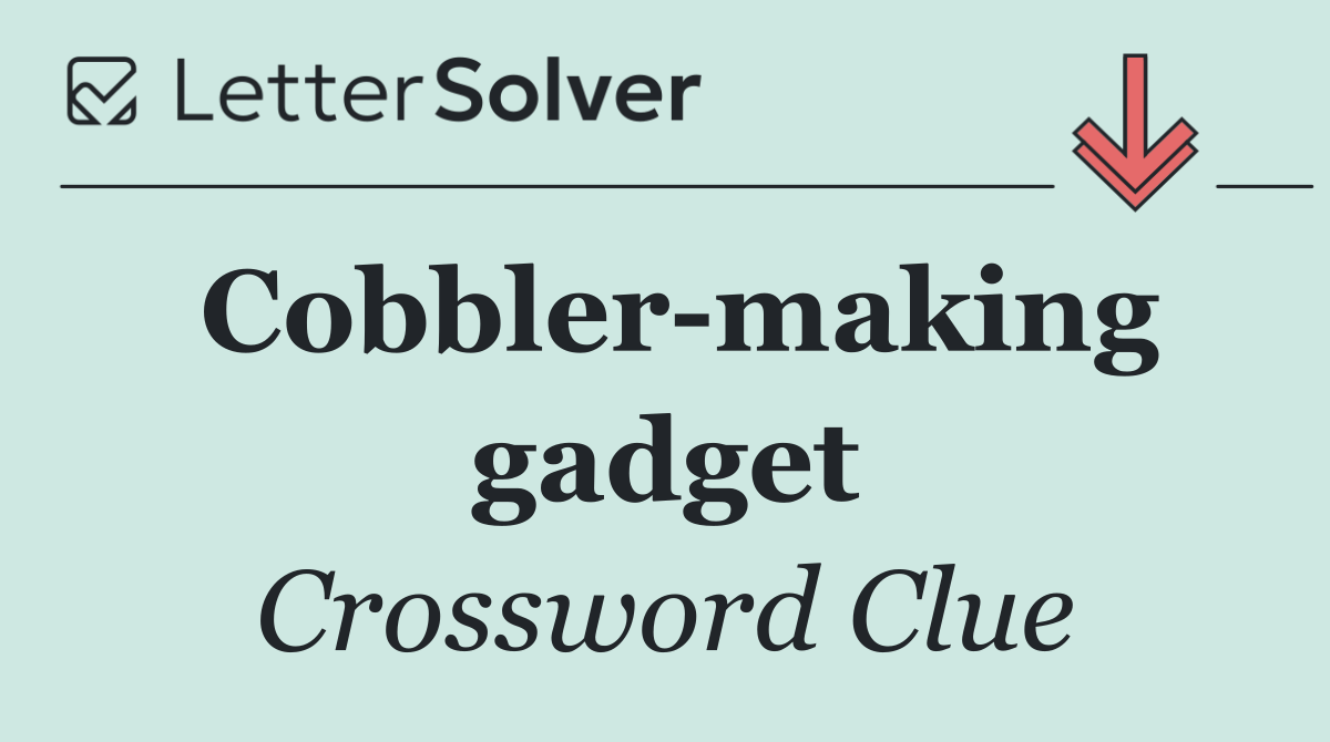 Cobbler making gadget