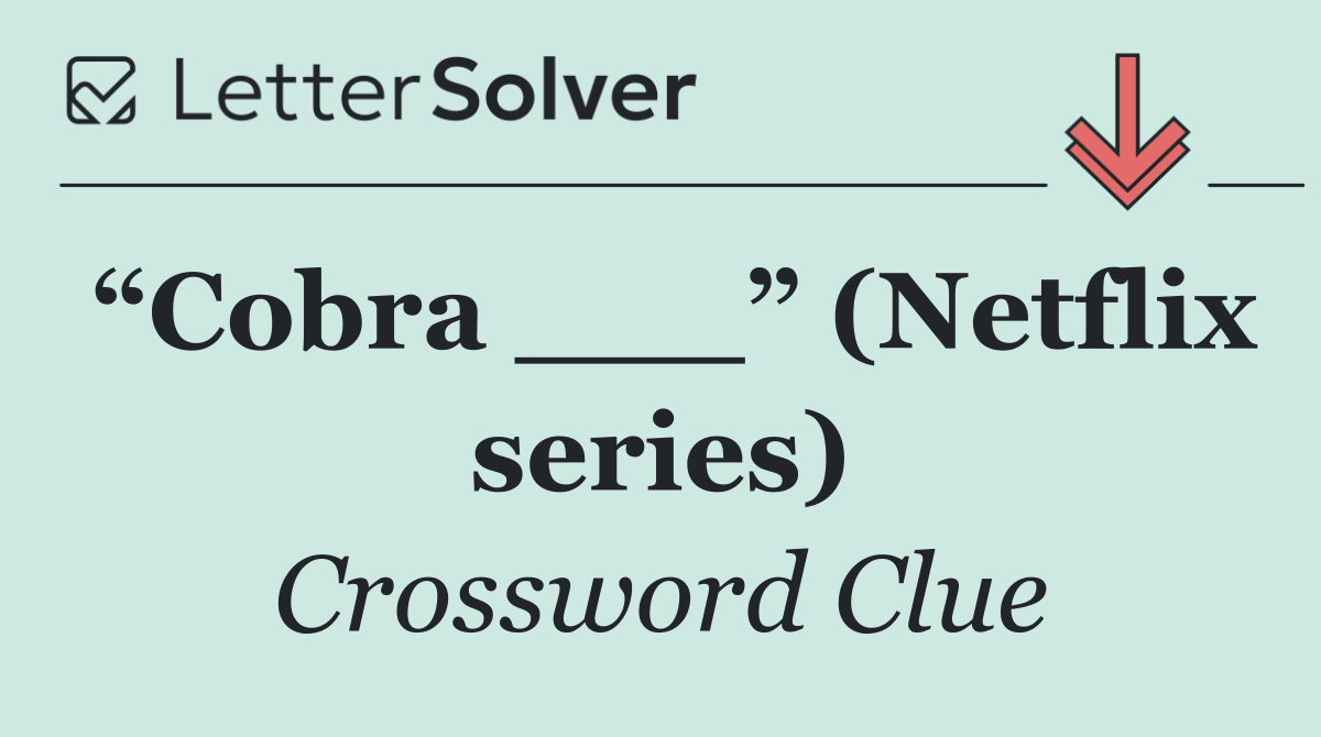“Cobra ___” (Netflix series)