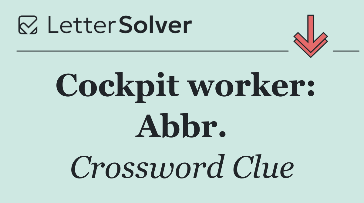 Cockpit worker: Abbr.