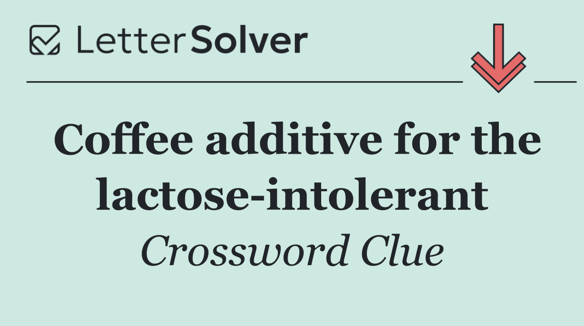 Coffee additive for the lactose intolerant