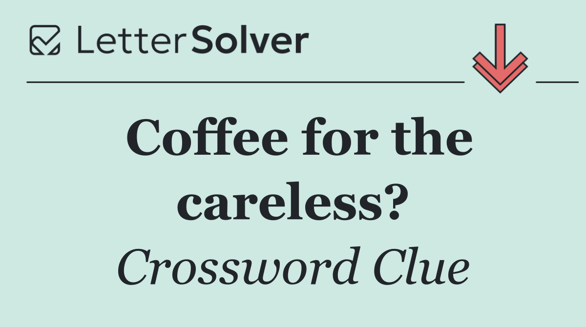 Coffee for the careless?