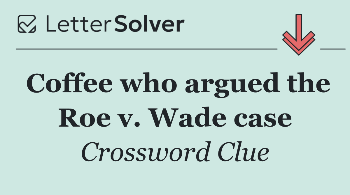 Coffee who argued the Roe v. Wade case