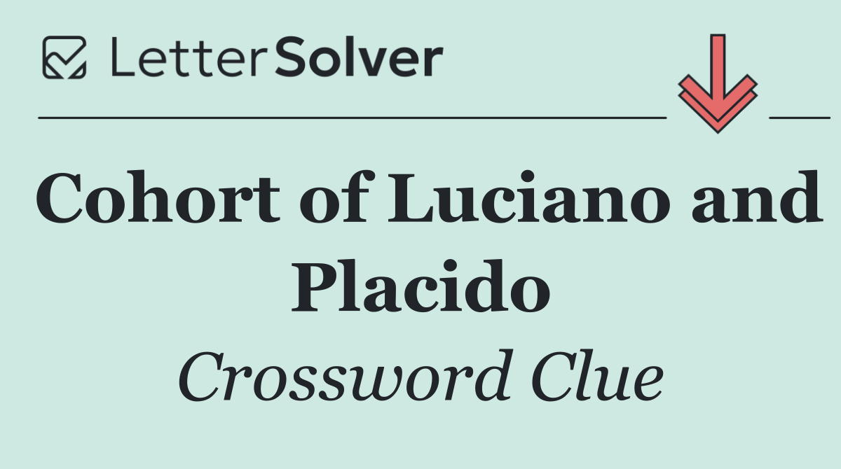 Cohort of Luciano and Placido